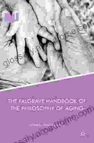 The Palgrave Handbook Of The Philosophy Of Aging