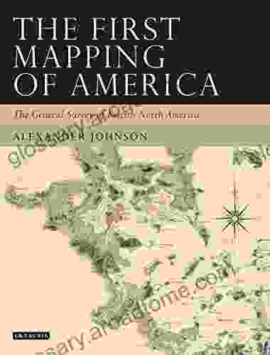 The First Mapping Of America: The General Survey Of British North America (Tauris Historical Geographical)