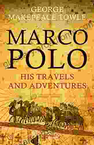 Marco Polo: His Travels And Adventures