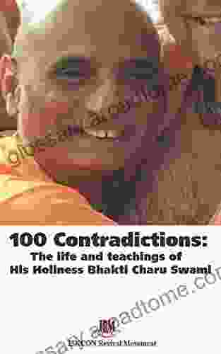 100 Contradictions: The Life Teachings Of His Holiness Bhakti Charu Swami