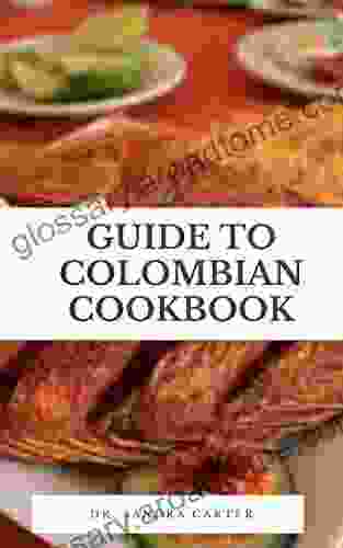 Guide To Colombian Cookbook: Colombia Is Not A Paradise For Vegetarians As The Colombian Diet Includes A Lot Of Meat