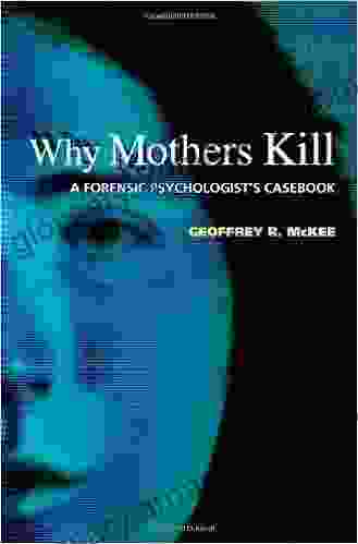 Why Mothers Kill: A Forensic Psychologist S Casebook