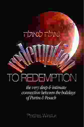 Redemption To Redemption: The Very Deep Intimate Connection Between The Holidays Of Purim Pesach