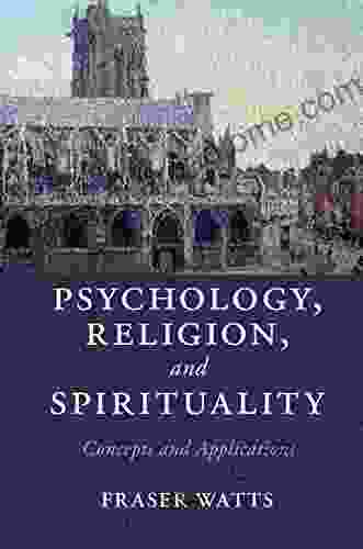 Psychology Religion And Spirituality: Concepts And Applications (Cambridge Studies In Religion Philosophy And Society)