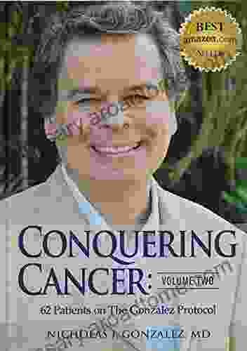 Conquering Cancer: Volume Two: 62 Patients On The Gonzalez Protocol