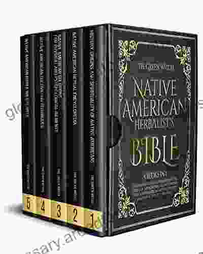 NATIVE AMERICAN HERBALIST S BIBLE 5 In 1: The Complete Guide To Rediscovering The Secrets Of The Incredible Healing Power Of Native American Herbs