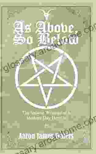 As Above So Below: The Satanic Writings of a Modern Day Heretic