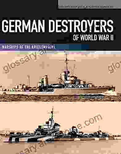 German Destroyers of World War II: Warships of the Kriegsmarine