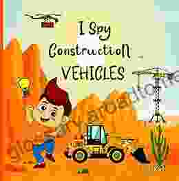 I Spy Construction Vehicles: A Fun Eye Construction Site With Excavators Cranes Diggers And More