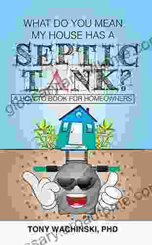 What Do You Mean My House Has A Septic Tank?