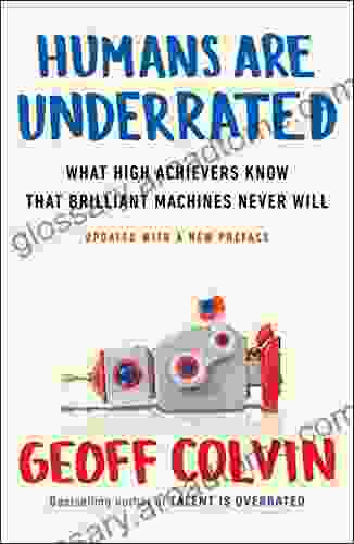 Humans Are Underrated: What High Achievers Know That Brilliant Machines Never Will