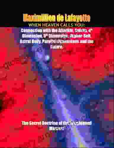 When Heaven Calls You: Connection With The Afterlife Spirits 4th Dimension 5th Dimension Higher Self Astral Body Parallel Dimensions And The Future