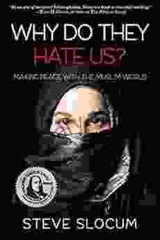 Why Do They Hate Us?: Making Peace With The Muslim World