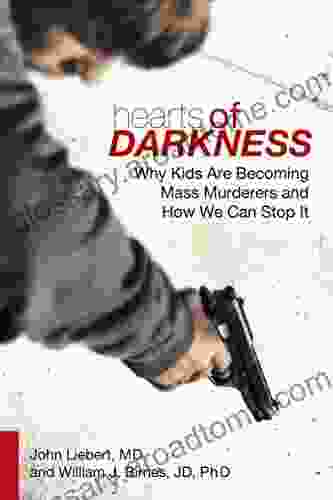 Hearts Of Darkness: Why Kids Are Becoming Mass Murderers And How We Can Stop It