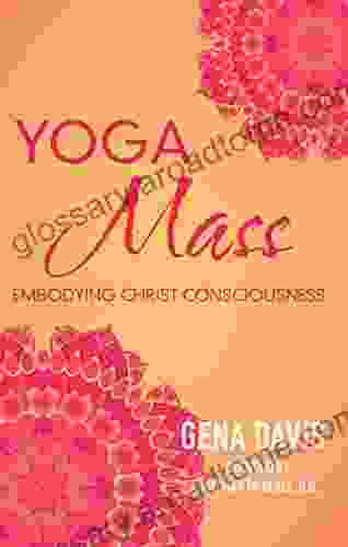 Yogamass: Embodying Christ Consciousness Gena Davis