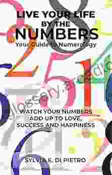 Live Your Life By The Numbers: Your Guide To Numerology